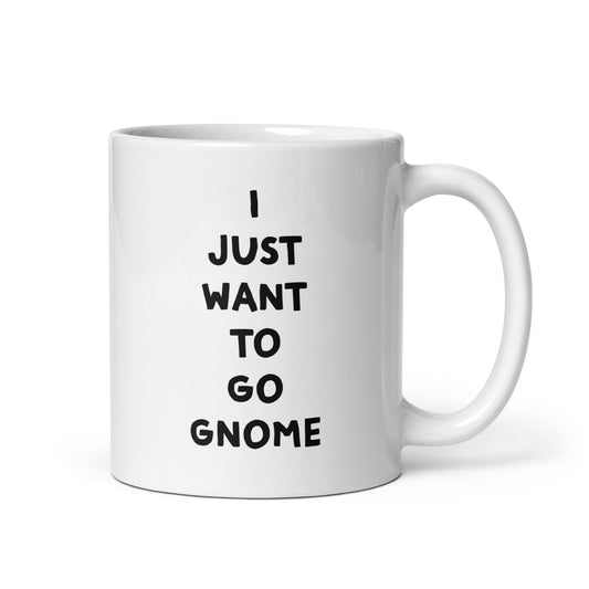 I just want to go Gnome White glossy Gnome Coffee mug